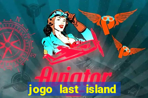 jogo last island of survival